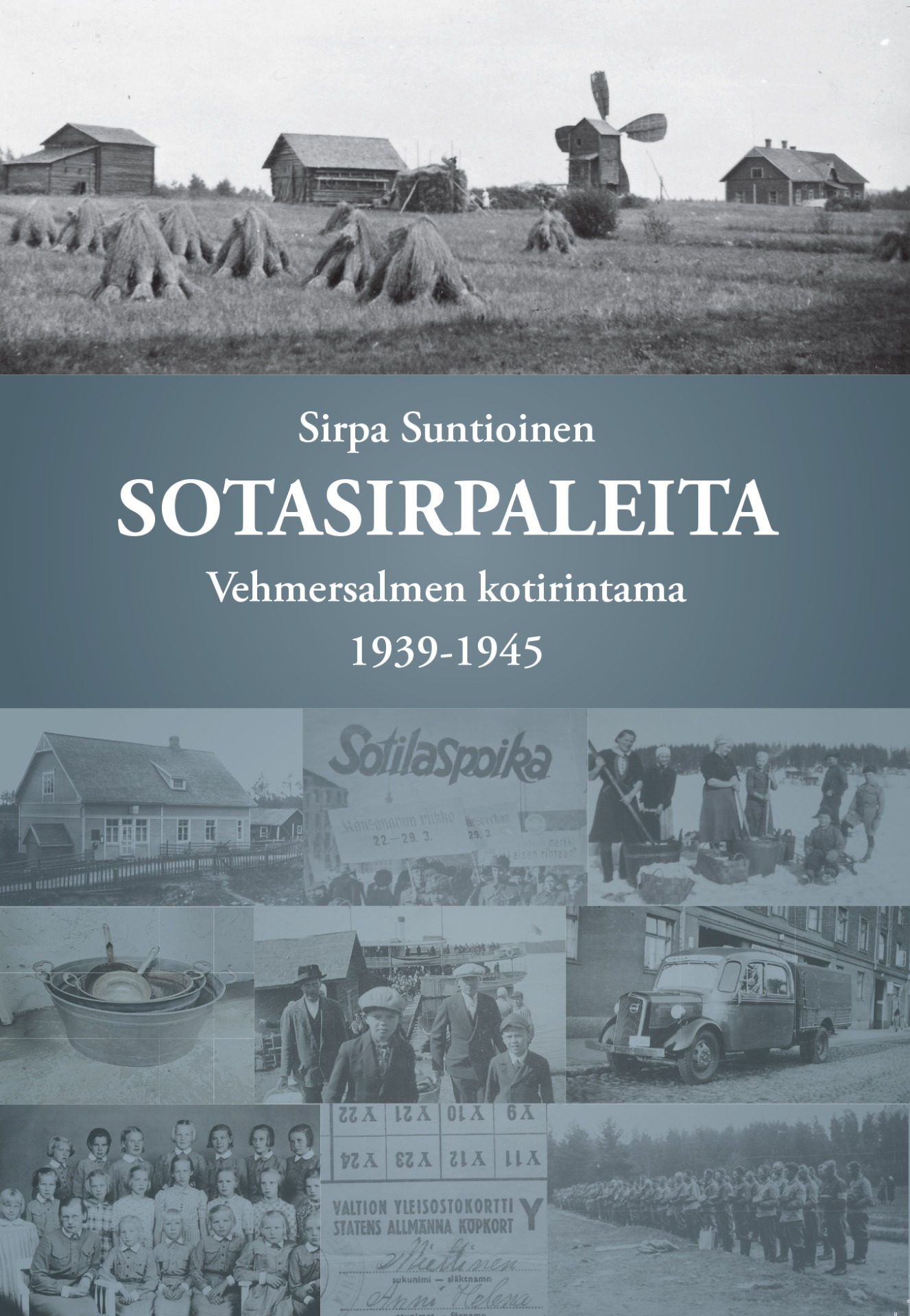 Sirpa Suntioinen: Sotasirpaleita, Vehmersalmen kotirintama 1939-1945. HINTA 25 €